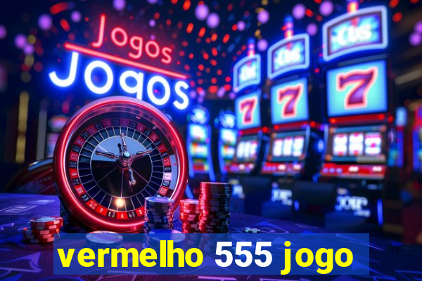 vermelho 555 jogo